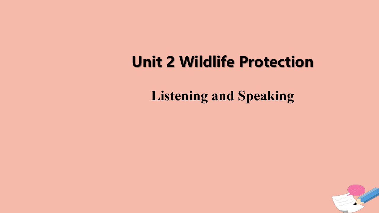 新教材高中英语Unit2WildlifeProtectionPeriod1ListeningandSpeaking课件新人教版必修第二册