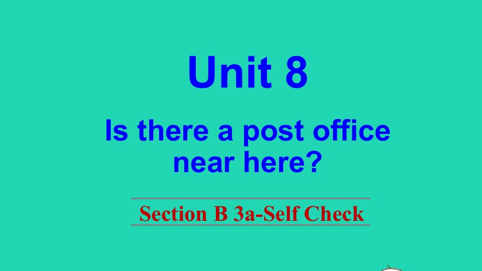 七年级英语下册Unit8IsthereapostofficenearhereSectionB3a_SelfCheck课件新版人教新目标版