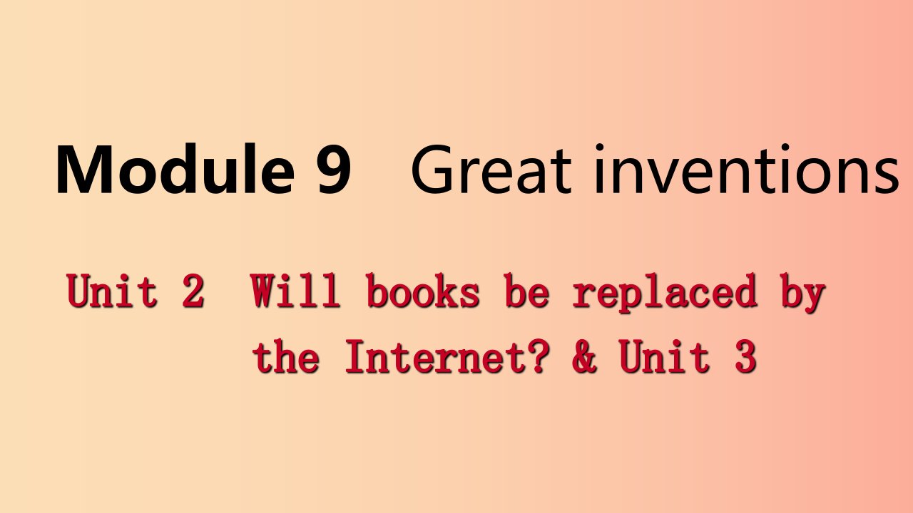 九年级英语上册Module9GreatinventionsUnit2WillbooksbereplacedbytheInternet&Unit3Languageinuse外研版