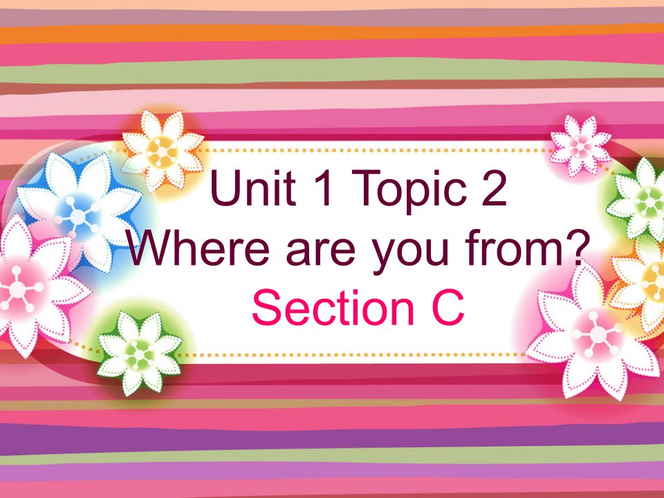 仁爱英语七年级Unit1Topic2SectionC课件