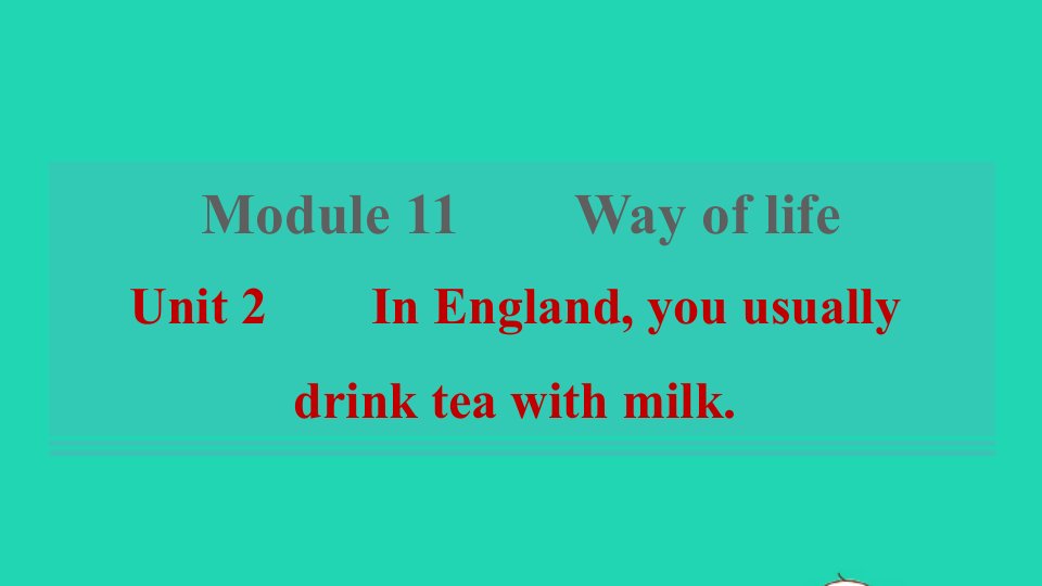 2021秋八年级英语上册Module11WayoflifeUnit2InEnglandyouusuallydrinkteawithmilk课件新版外研版