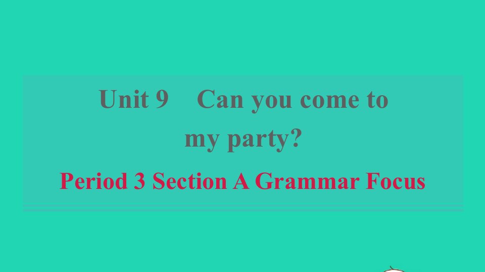 浙江专版2021秋八年级英语上册Unit9CanyoucometomypartyPeriod3SectionAGrammarFocus习题课件新版人教新目标版