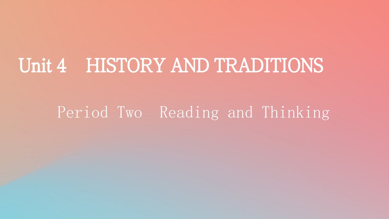 2022秋高中英语Unit4HistoryandTraditionsPeriod2ReadingandThinking课件新人教版必修第二册