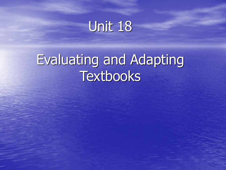 英语专业院校的原版课件英语教学论Unit18EvaluatingandAdaptingTextbooks