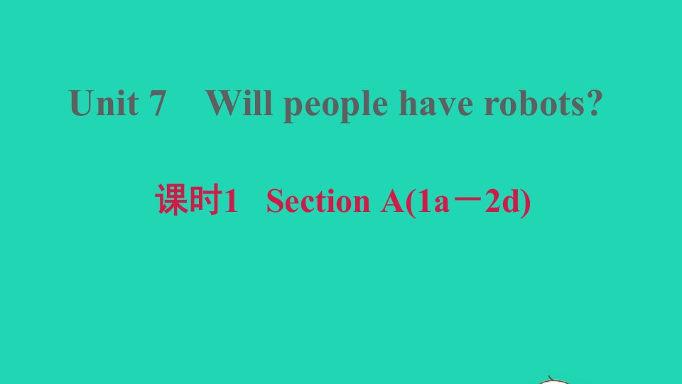 2021秋八年级英语上册Unit7Willpeoplehaverobots课时1SectionA1a_2d习题课件新版人教新目标版