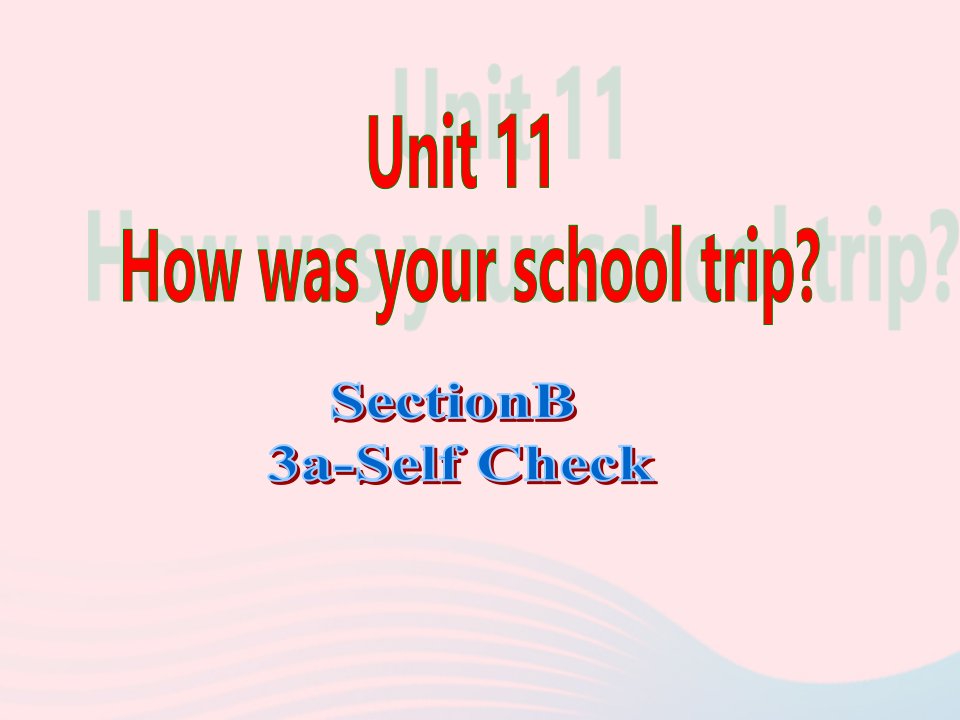 2022七年级英语下册Unit11HowwasyourschooltripSectionB3a_SelfCheck教学课件新版人教新目标版