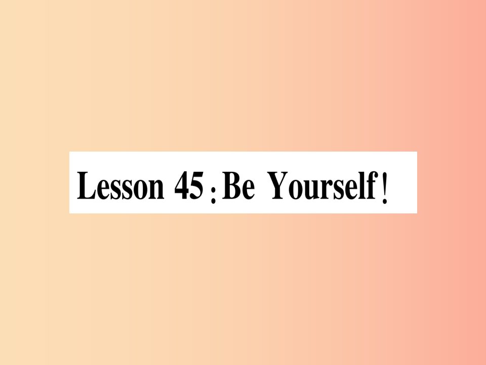 2019秋八年级英语上册Unit8CelebratingMeLesson45BeYourself课件新版冀教版