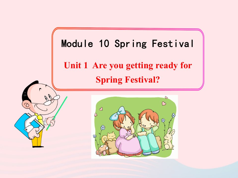 2022七年级英语上册Module10SpringFestivalUnit1AreyougettingreadyforSpringFestival教学课件新版外研版