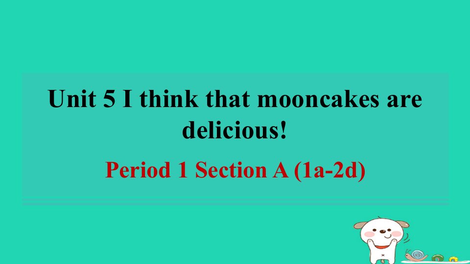 2024八年级英语下册Unit5IthinkthatmooncakesaredeliciousPeriod1SectionA1a_2d课件鲁教版五四制