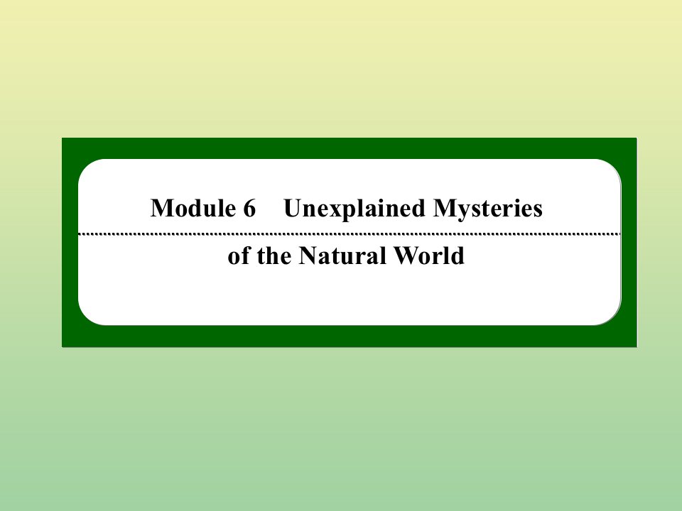 高中英语Module6UnexplainedMysteriesoftheNaturalWorldFunctionandGrammar作业课件外研版必修4