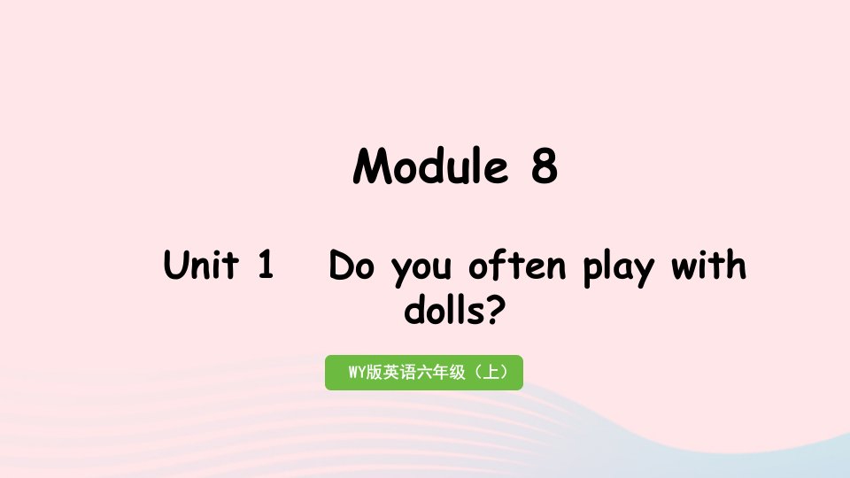 2023六年级英语上册Module8Unit1Doyouoftenplaywithdolls作业课件外研版三起