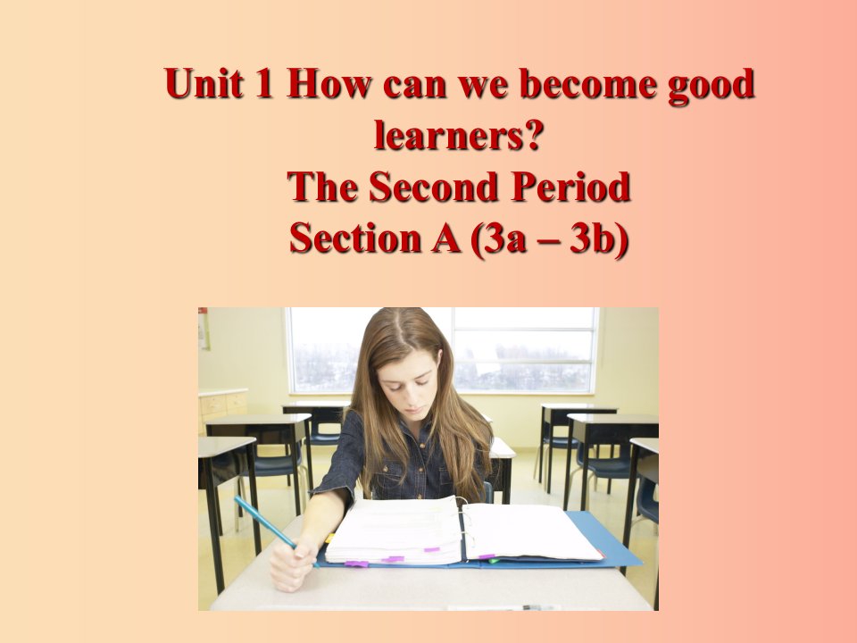 九年级英语全册Unit1HowcanwebecomegoodlearnersSectionA3a_3b课件新版人教新目标版