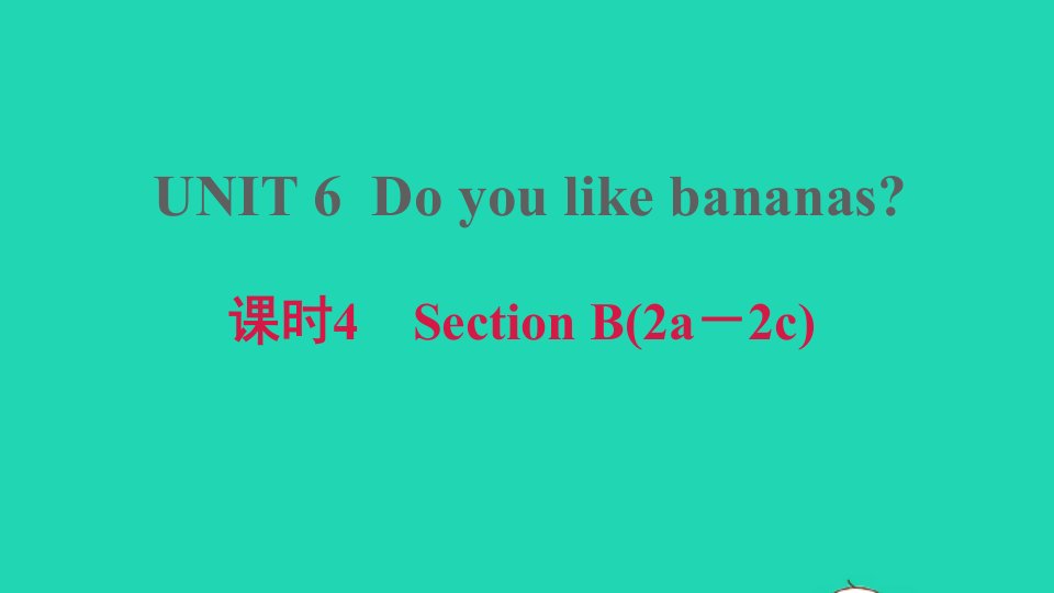 安徽专版2021秋七年级英语上册Unit6Doyoulikebananas课时4SectionB2a_2c习题课件新版人教新目标版