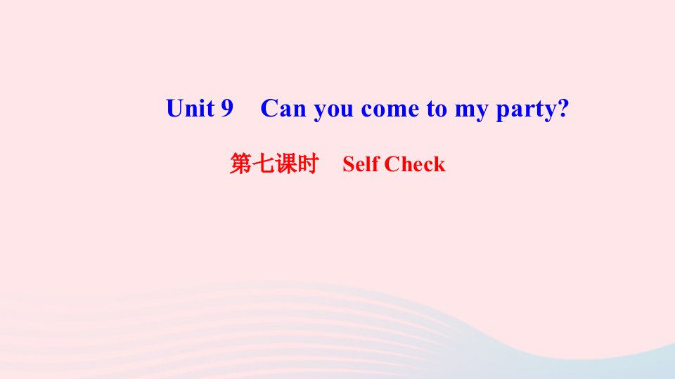 八年级英语上册Unit9Canyoucometomyparty第七课时SelfCheck课件新版人教新目标版