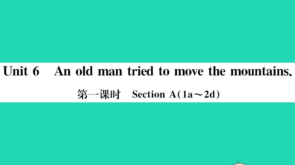 贵州专版八年级英语下册Unit6Anoldmantriedtomovethemountains第一课时作业课件新版人教新目标版