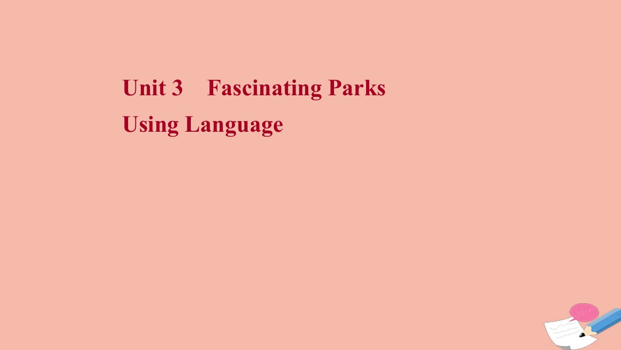 2021_2022学年新教材高中英语Unit3FascinatingParksUsingLanguage课件新人教版选择性必修第一册