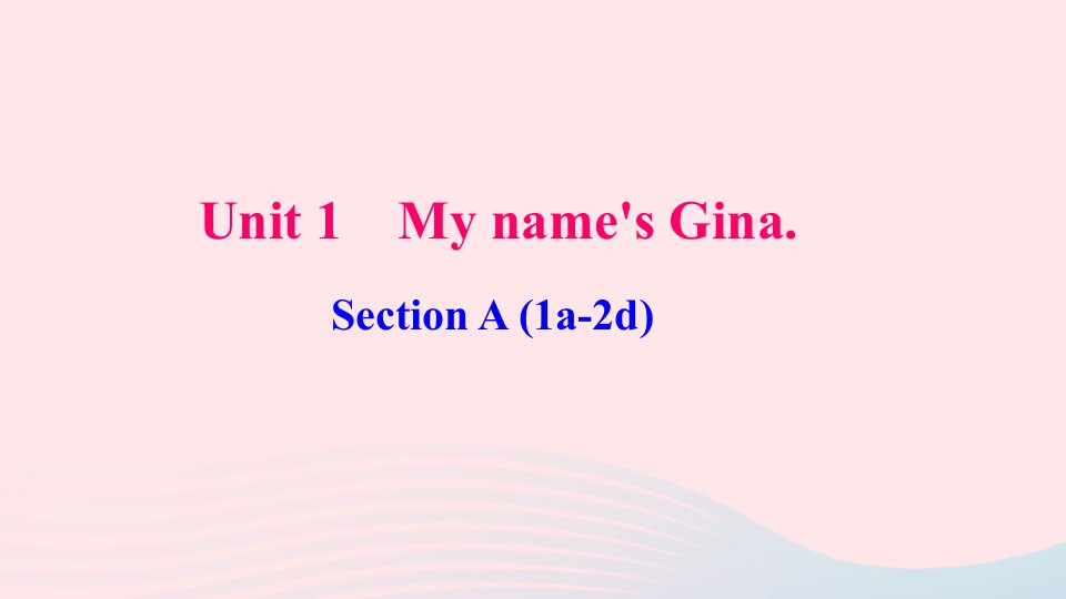 七年级英语上册Unit1Myname'sGinaSectionA1a_2d作业课件新版人教新目标版