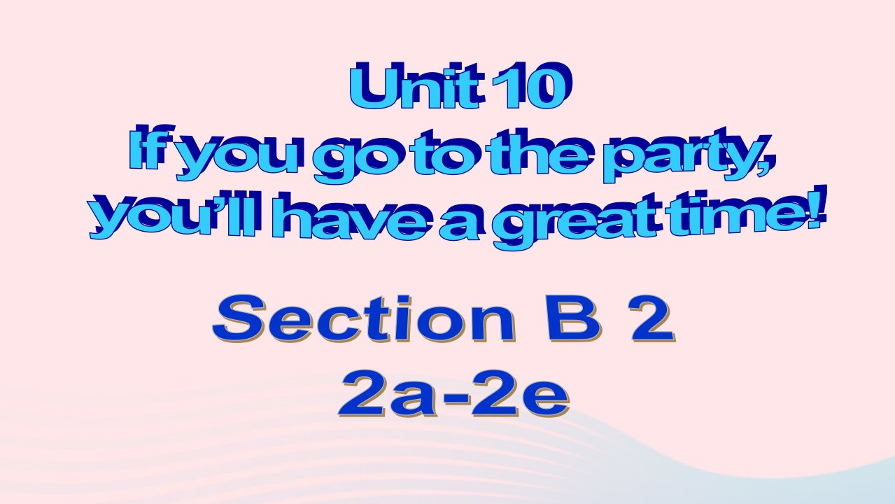 八年级英语上册Unit10Ifyougotothepartyyou'llhaveagreattimeSectionB2a_2e教学课件新版人教新目标版