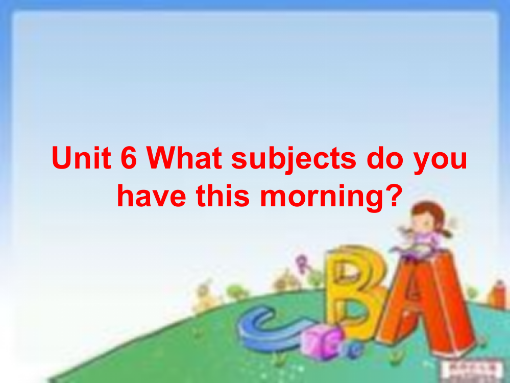 四年级英语上课件-Unit6Whatsubjectsdoyouhavethismorning-陕旅版