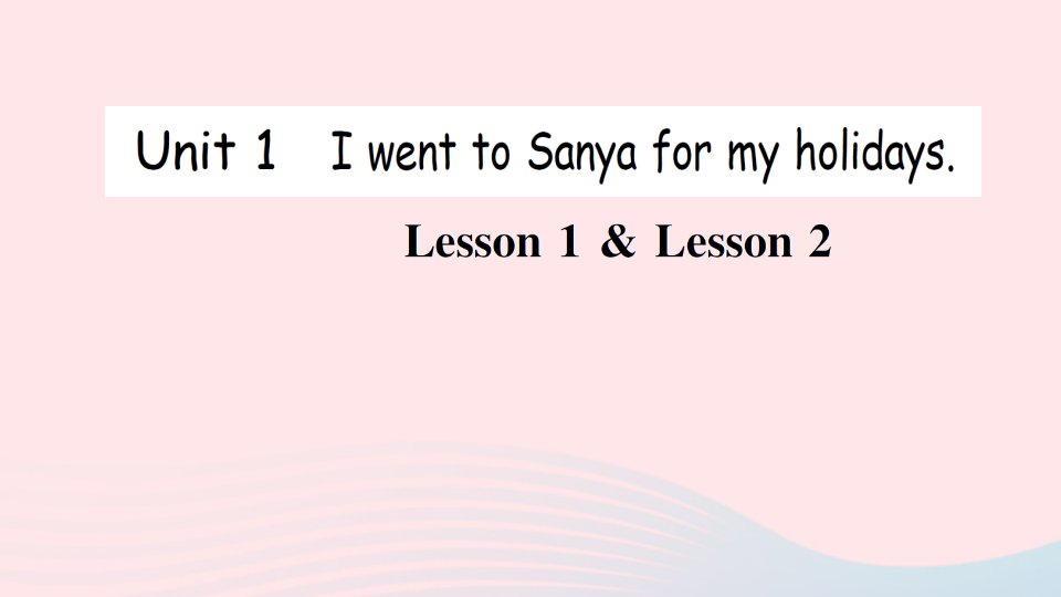 2023六年级英语下册Unit1IwenttoSanyaformyholidaysLesson1Lesson2作业课件人教精通版三起