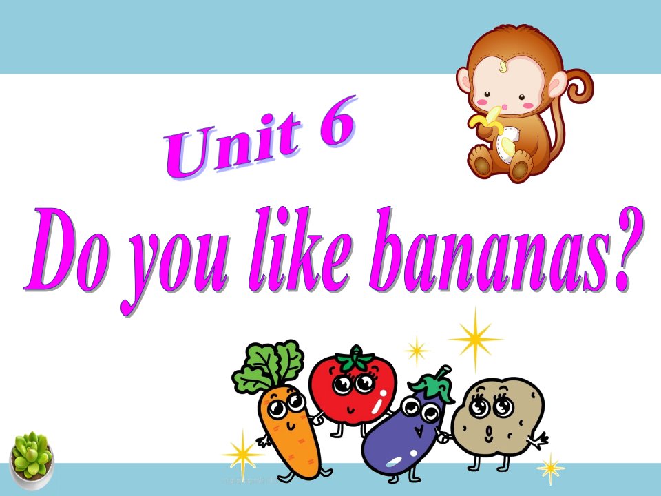 Unit　6　Do　you　like　bananas-Unit6-课件教案学案说课稿知识点汇总归纳试题测试真题-初中英语七年级上册