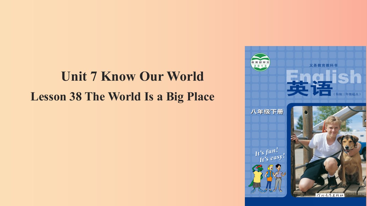 八年级英语下册Unit7KnowOurWorldLesson38TheWorldIsaBigPlace课件新版冀教版