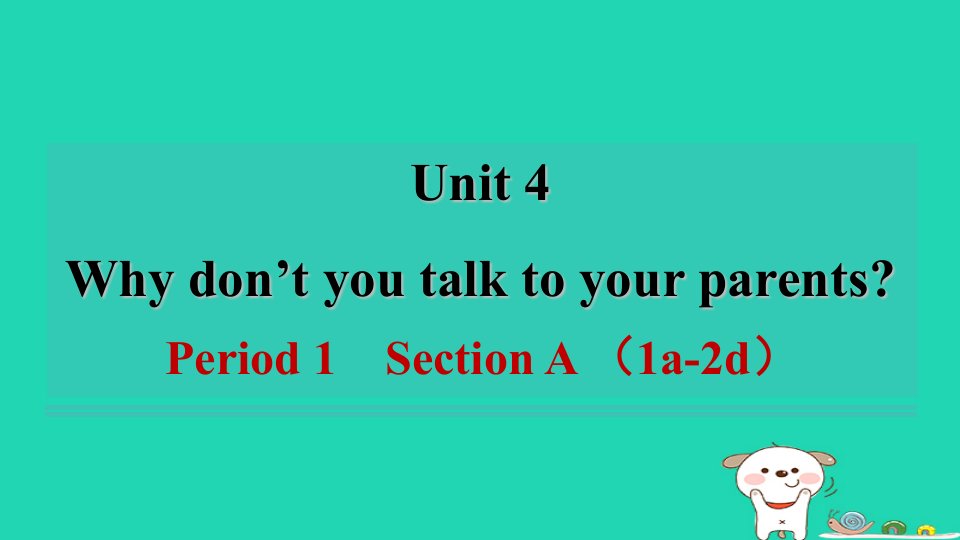 安徽省2024八年级英语下册Unit4Whydon'tyoutalktoyourparentsPeriod1SectionA1a_2d课件新版人教新目标版