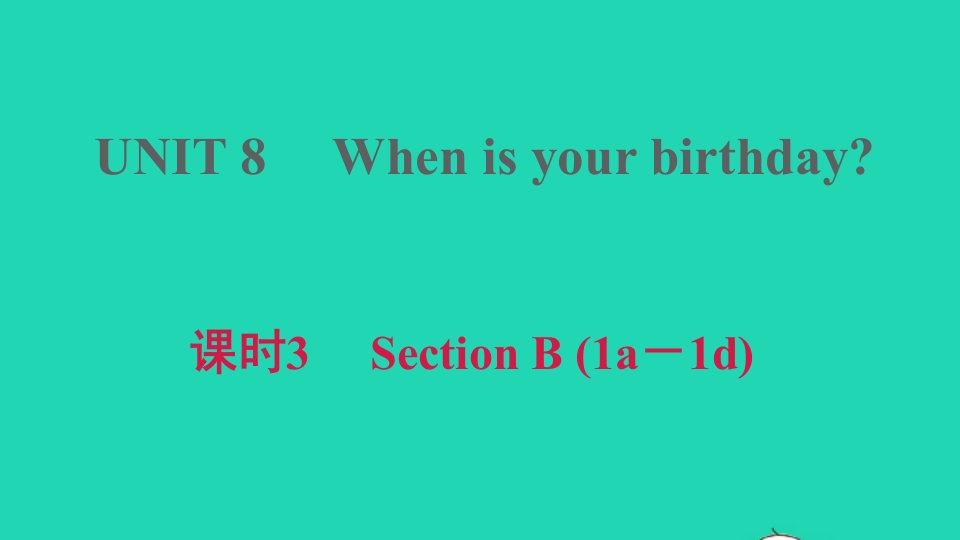 河南专版2021秋七年级英语上册Unit8Whenisyourbirthday课时3SectionB1a_1d课件新版人教新目标版