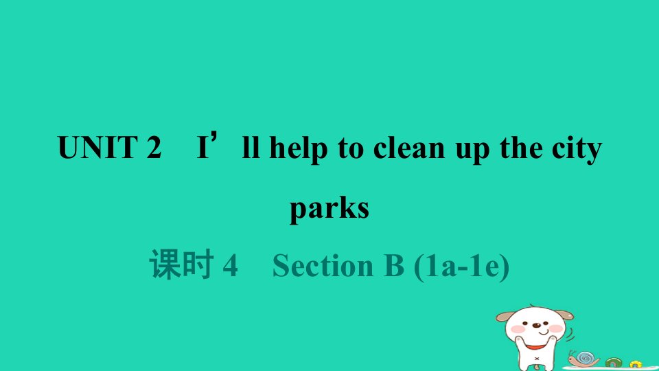 山西省2024八年级英语下册Unit2I'llhelptocleanupthecityparks课时4SectionB1a_1e课件新版人教新目标版