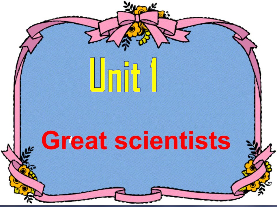 必修五5unit1GreatScientistsreading课件