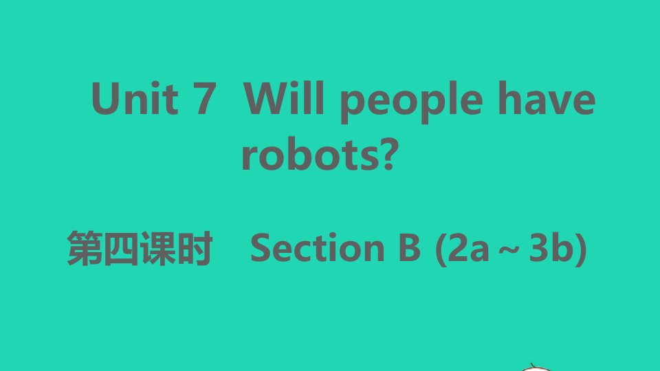 安徽专版八年级英语上册Unit7Willpeoplehaverobots第四课时作业课件新版人教新目标版