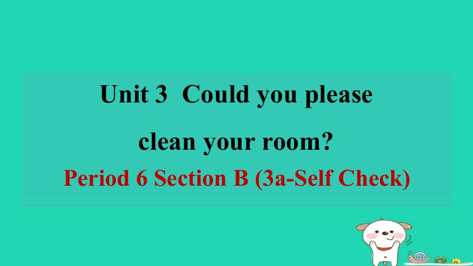 陕西省2024八年级英语下册Unit3CouldyoupleasecleanyourroomPeriod6SectionB3a_SelfCheck课件新版人教新目标版