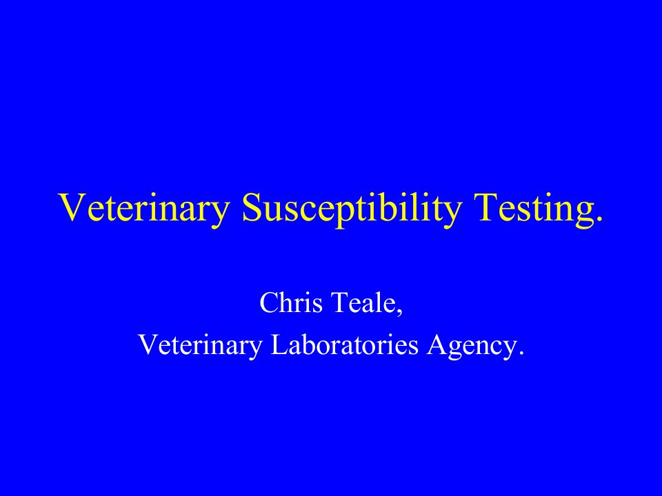 Veterinary-Susceptibility-Testing---BSAC---The-British-Society-兽医药敏试验--BSAC的英国社会课件