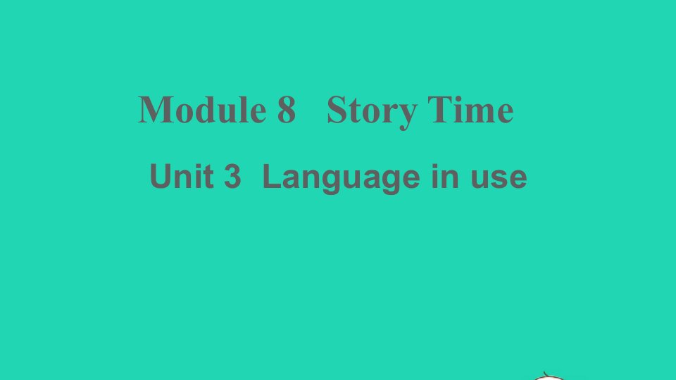 七年级英语下册Module8StorytimeUnit3Languageinuse课件新版外研版