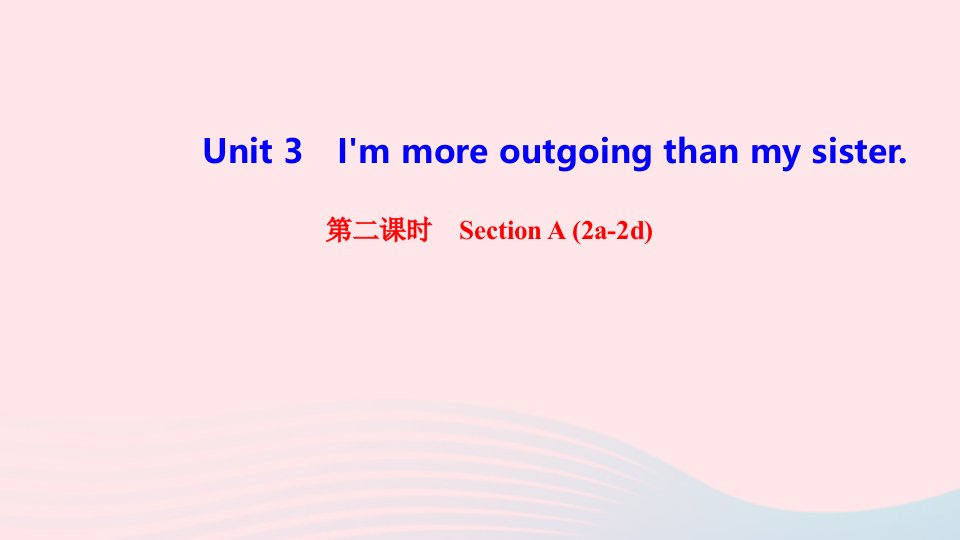 八年级英语上册Unit3I'mmoreoutgoingthanmysister第二课时SectionA2a_2d课件新版人教新目标版