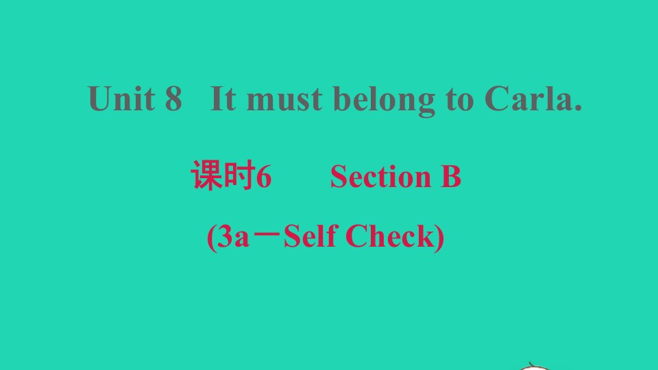 2021九年级英语上册Unit8ItmustbelongtoCarla课时6SectionB3a_SelfCheck课件新版人教新目标版