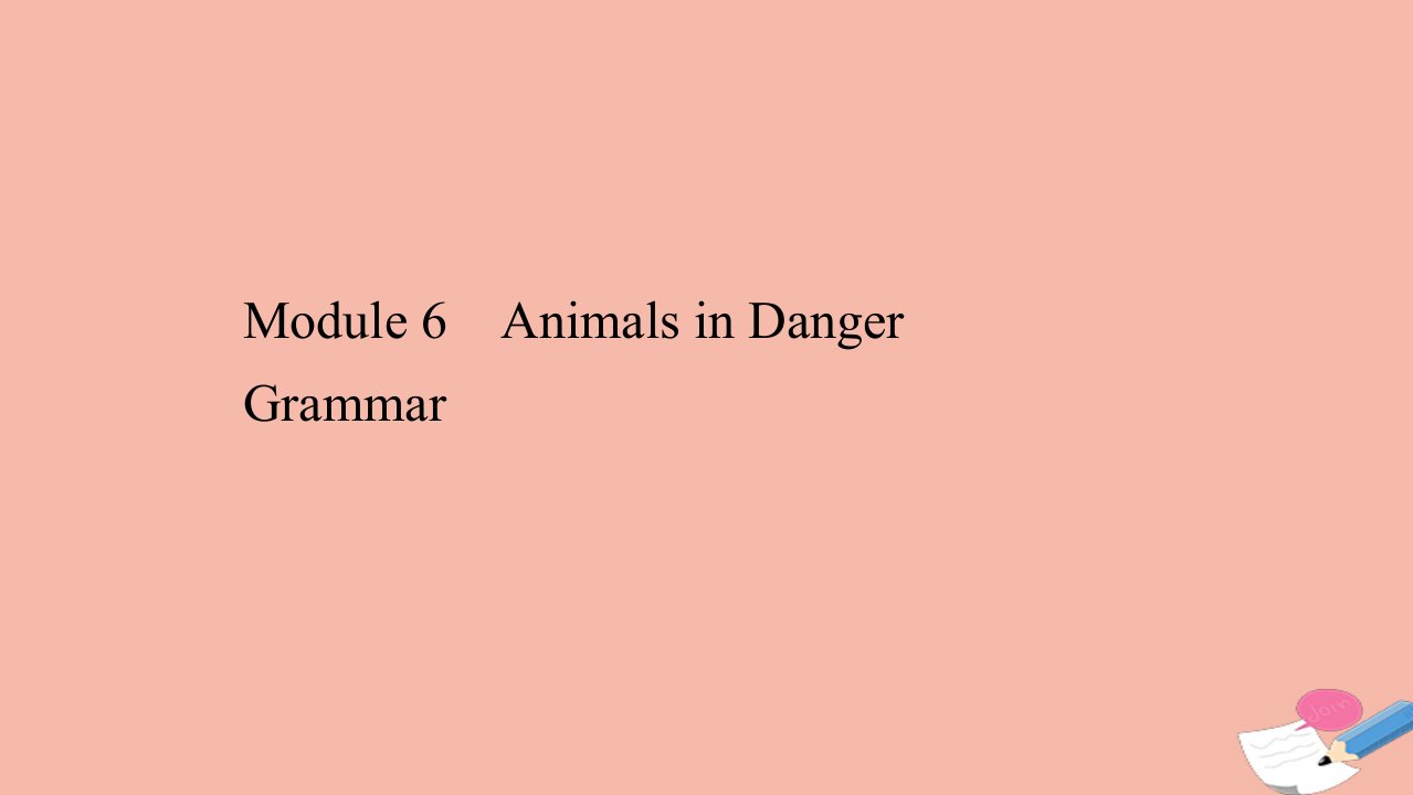 高中英语Module6AnimalsinDangerGrammar课件外研版必修5