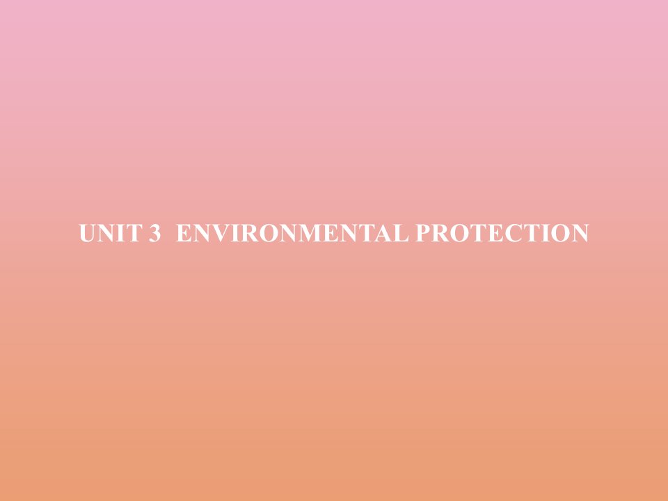 新教材高中英语Unit3EnvironmentalProtectionSectionAReadingandThinking课件新人教版选择性必修第三册