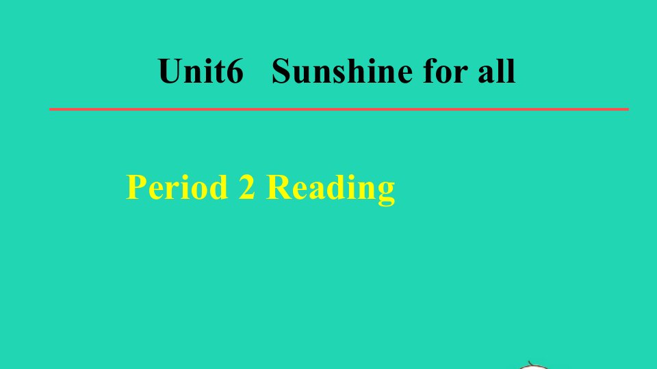 2022春八年级英语下册Unit6SunshineforallPeriod2Reading教学课件新版牛津版