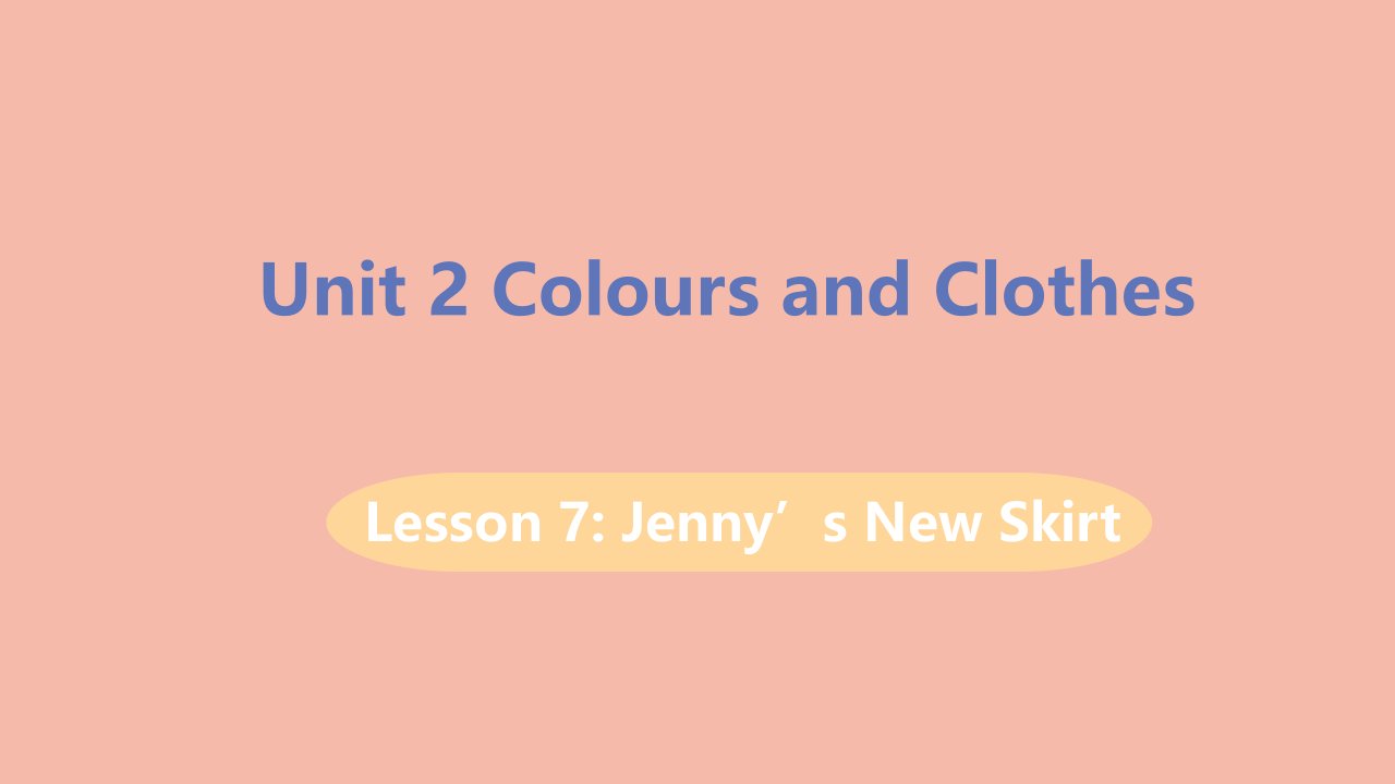 七年级英语上册Unit2ColoursandClothesLesson7Jenny’snewskirt教学课件新版冀教版