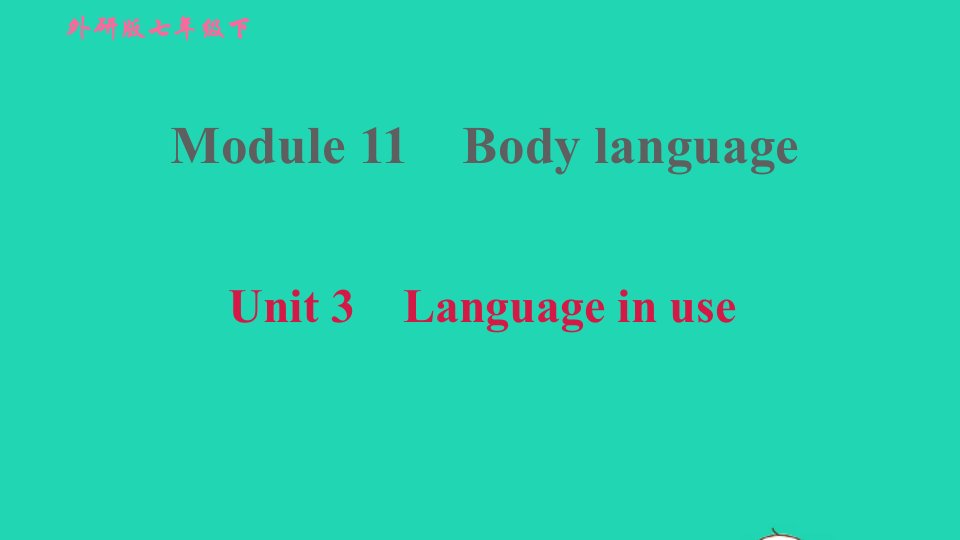 2022春七年级英语下册Module11BodylanguageUnit3Languageinuse习题课件新版外研版