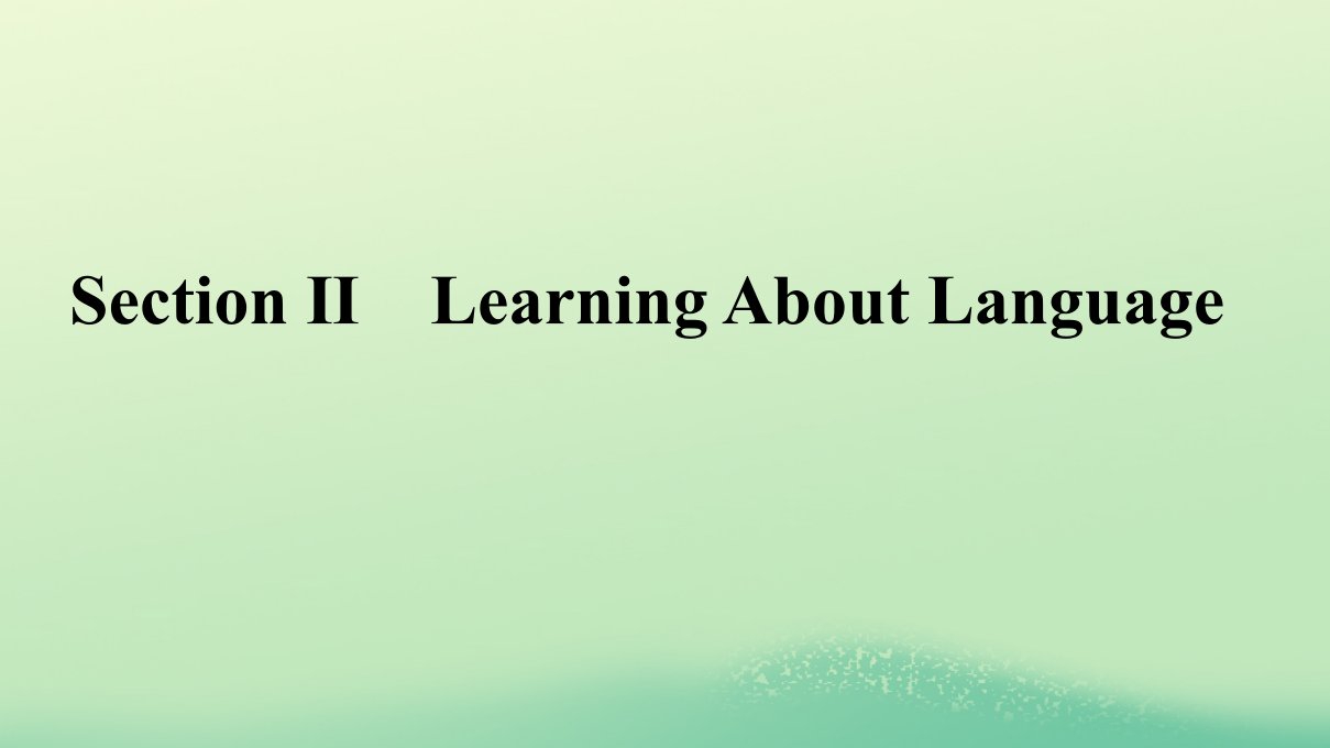 广西专版2023_2024学年新教材高中英语Unit1ScienceandScientistsSectionⅡLearningAboutLanguage课件新人教版选择性必修第二册