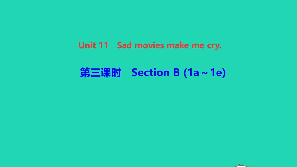 九年级英语全册Unit11Sadmoviesmakemecry第三课时SectionB1a_1e作业课件新版人教新目标版