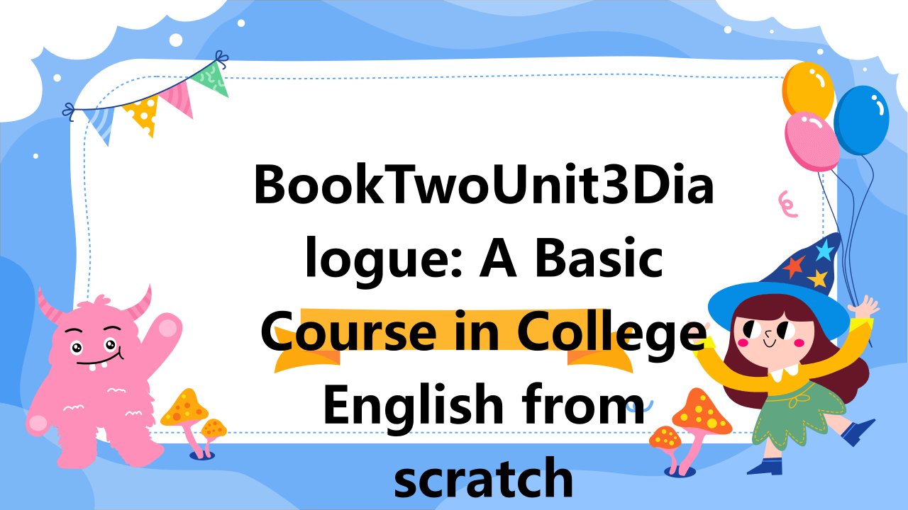 零起点大学英语基础教程booktwounit3dialogue