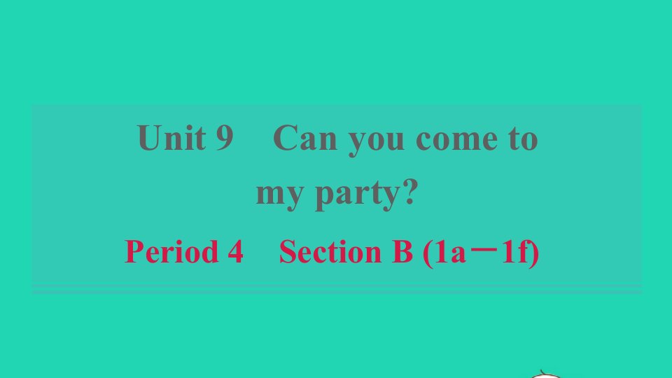 浙江专版2021秋八年级英语上册Unit9CanyoucometomypartyPeriod4SectionB1a_1f习题课件新版人教新目标版