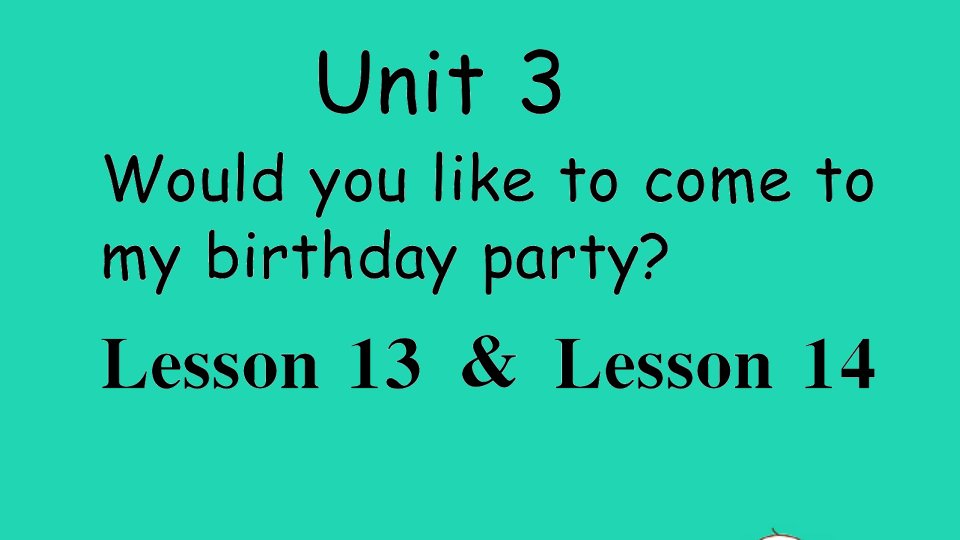 六年级英语上册Unit3WouldyouliketocometomybirthdaypartyLesson13Lesson14作业课件人教精通版三起