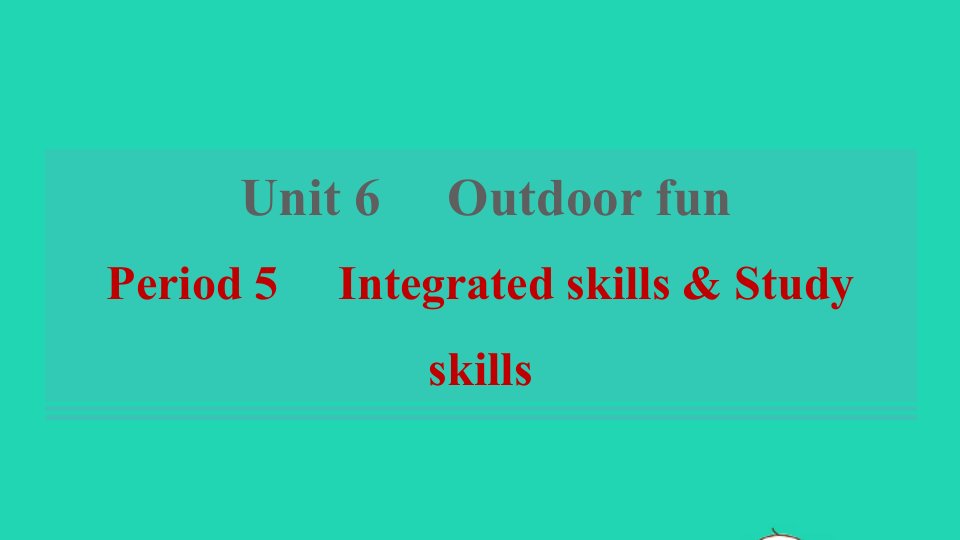 2022春七年级英语下册Unit6OutdoorfunPeriod5IntegratedskillsStudyskills习题课件新版牛津版