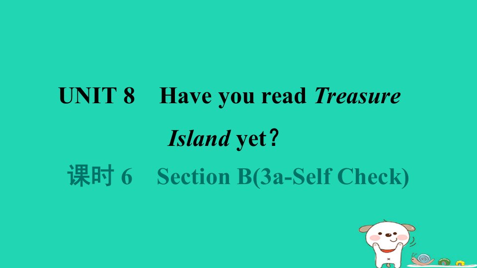 2024八年级英语下册Unit8HaveyoureadTreasureIslandyet课时6SectionB3a_SelfCheck课件新版人教新目标版