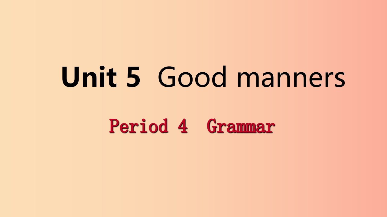 2019年春八年级英语下册Unit5GoodmannersPeriod4Grammar课件新版牛津版