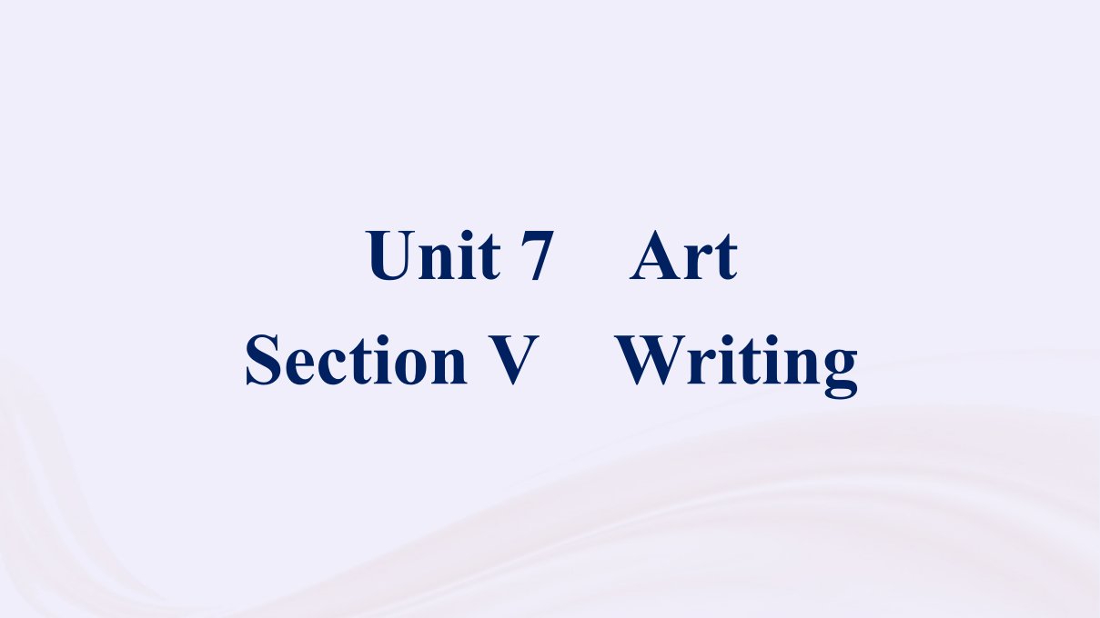 新教材适用2023_2024学年高中英语Unit7ArtSectionⅤWriting课件北师大版必修第三册